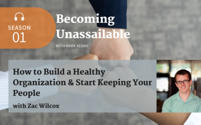 How to Build a Healthy Organization and Start Keeping Your People with Zac Wilcox